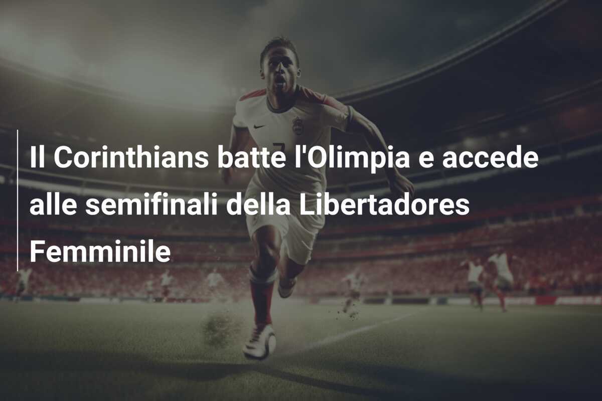 Il Corinthians batte l'Olimpia e accede alle semifinali della Libertadores Femminile