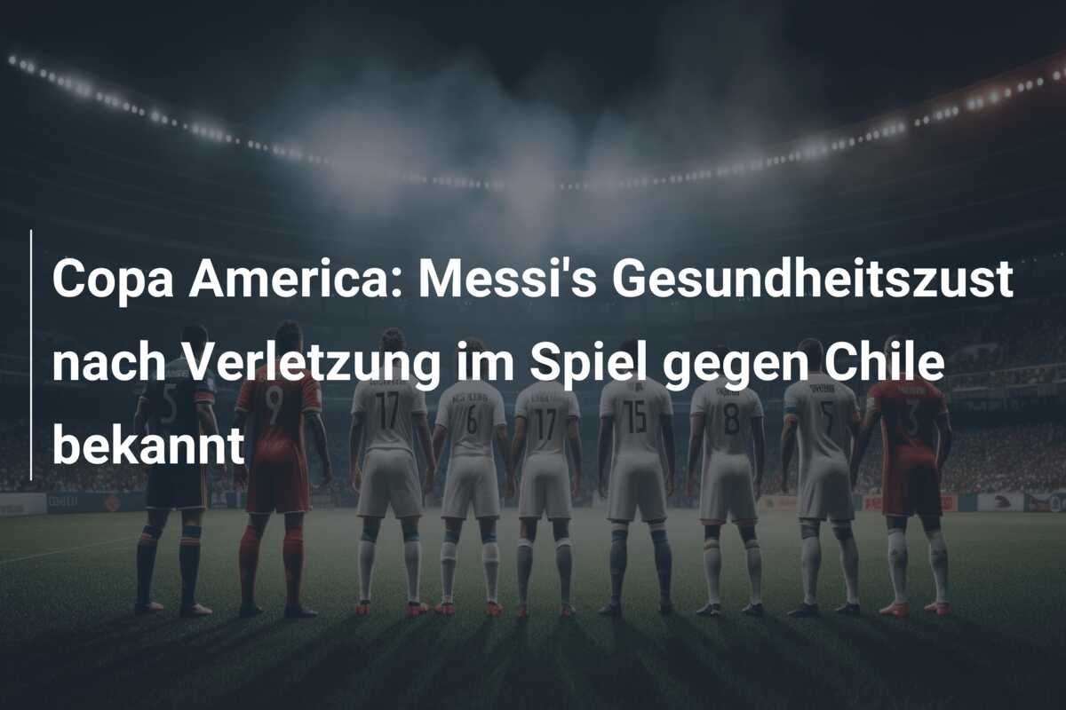 Copa America: Messi’s Gesundheitszust nach Verletzung im Spiel gegen Chile bekannt