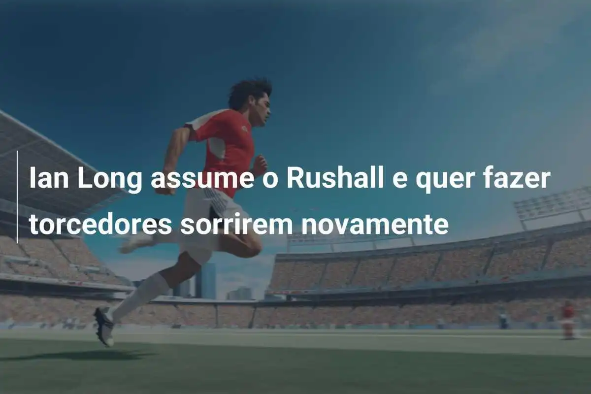 Ian Long assume o Rushall e quer fazer torcedores sorrirem novamente