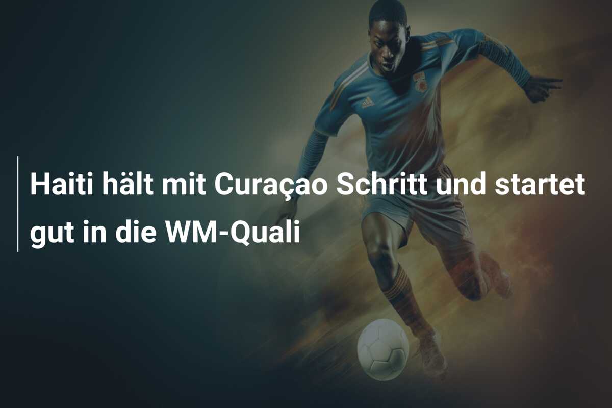 Haiti hält mit Curaçao Schritt und startet gut in die WM-Quali