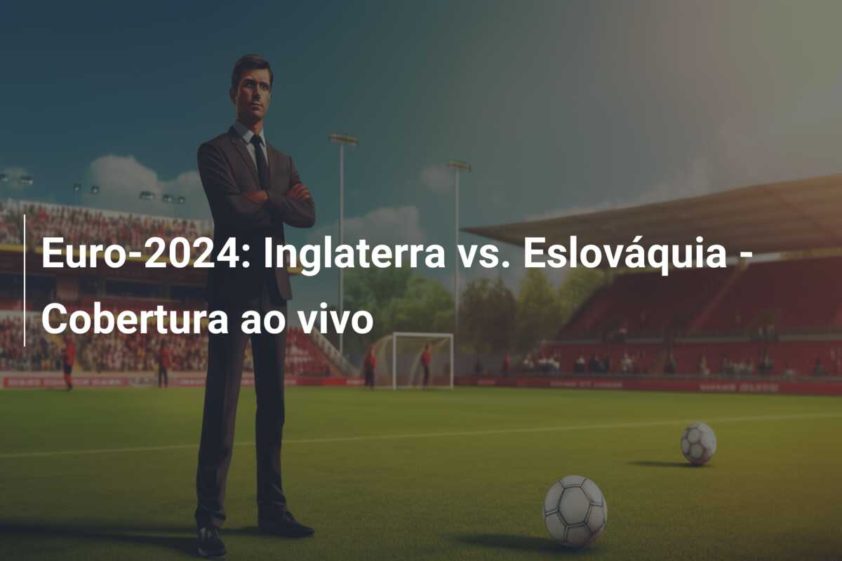 Euro-2024: Inglaterra vs. Eslováquia – Cobertura ao vivo