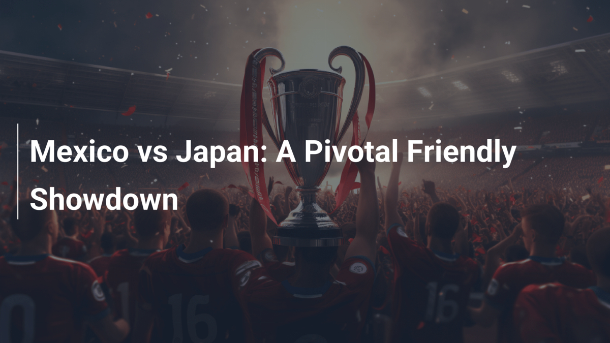 Mexico vs Japan: A Pivotal Friendly Showdown - footboom1.com