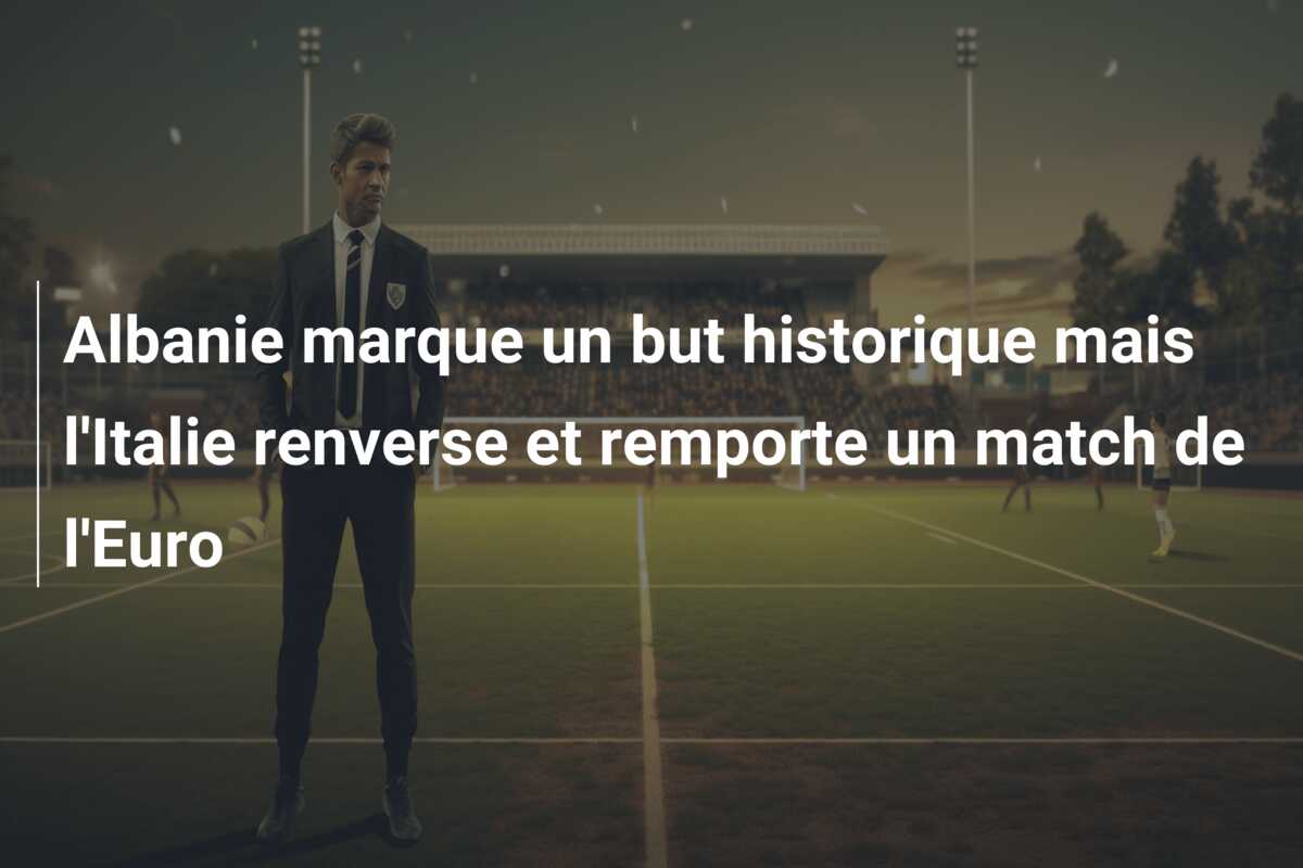 Albanie marque un but historique mais l’Italie renverse et remporte un match de l’Euro