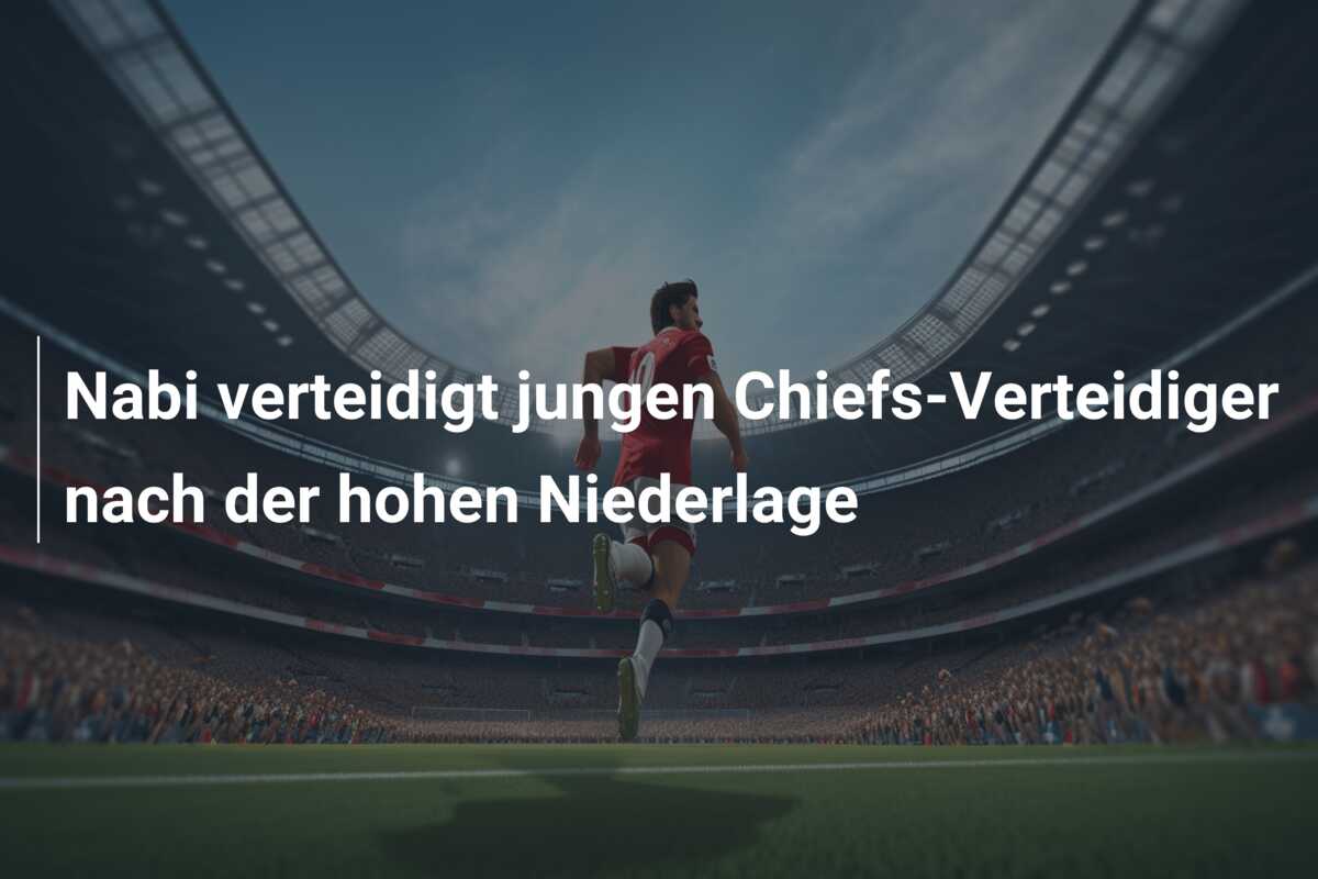 Nabi verteidigt jungen Chiefs-Verteidiger nach der hohen Niederlage
