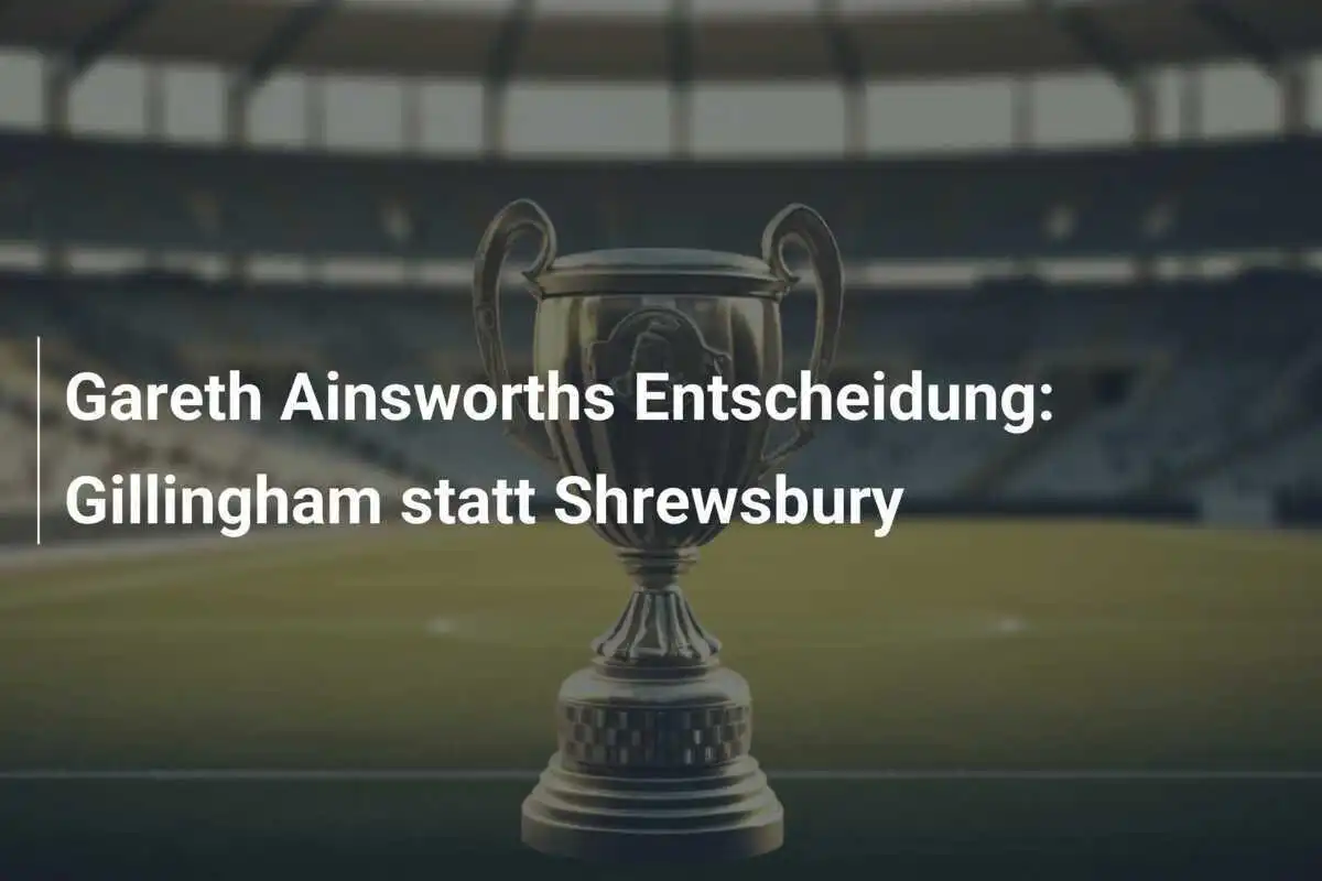 Gareth Ainsworths Entscheidung: Gillingham statt Shrewsbury