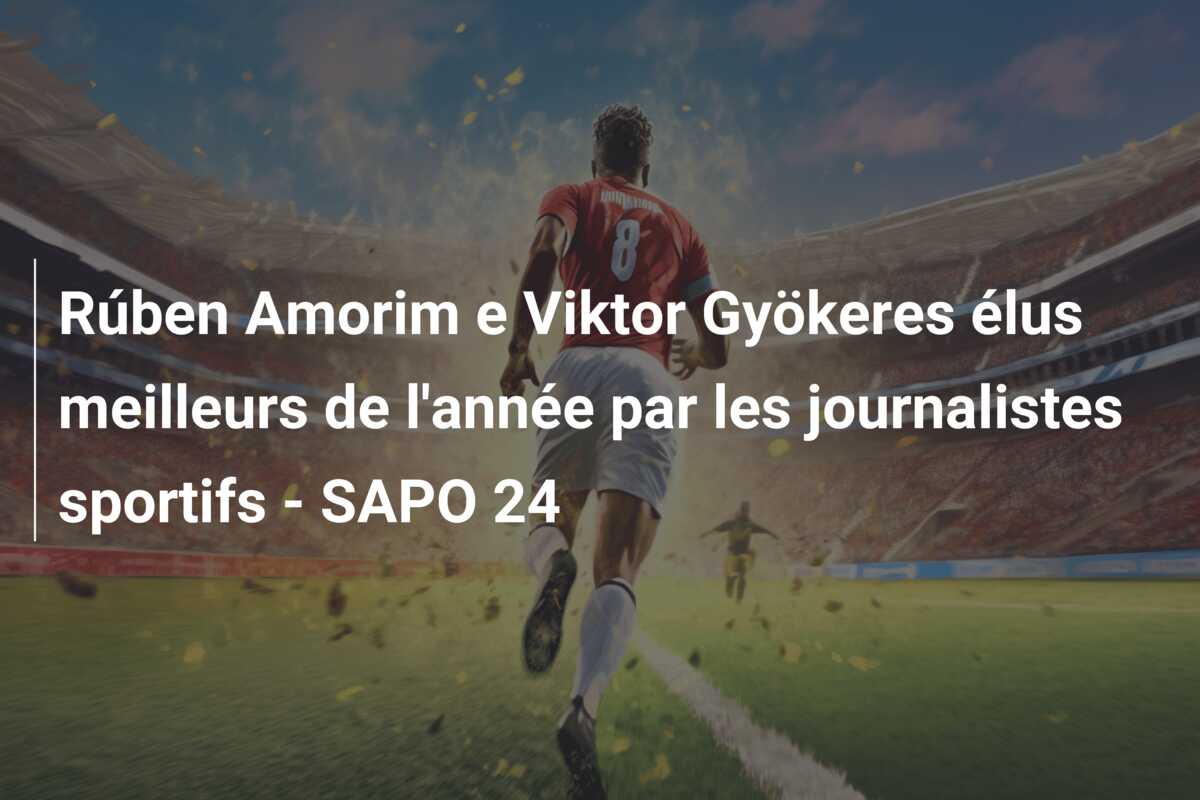 Rúben Amorim e Viktor Gyökeres élus meilleurs de l’année par les journalistes sportifs – SAPO 24