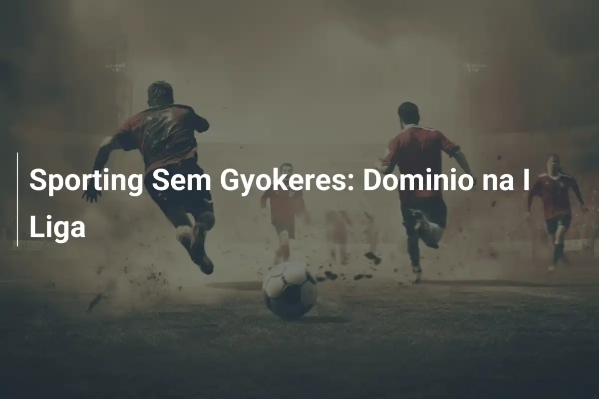 Sporting Sem Gyokeres: Dominio na I Liga