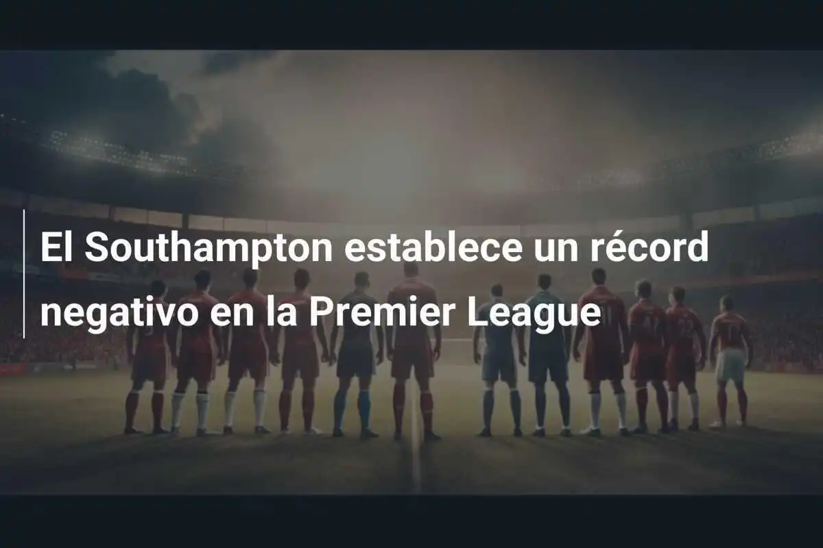 El Southampton establece un récord negativo en la Premier League