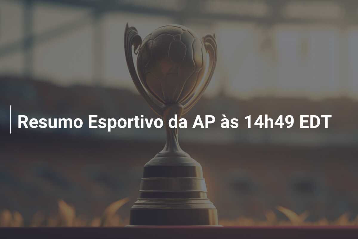 Resumo Esportivo da AP às 14h49 EDT