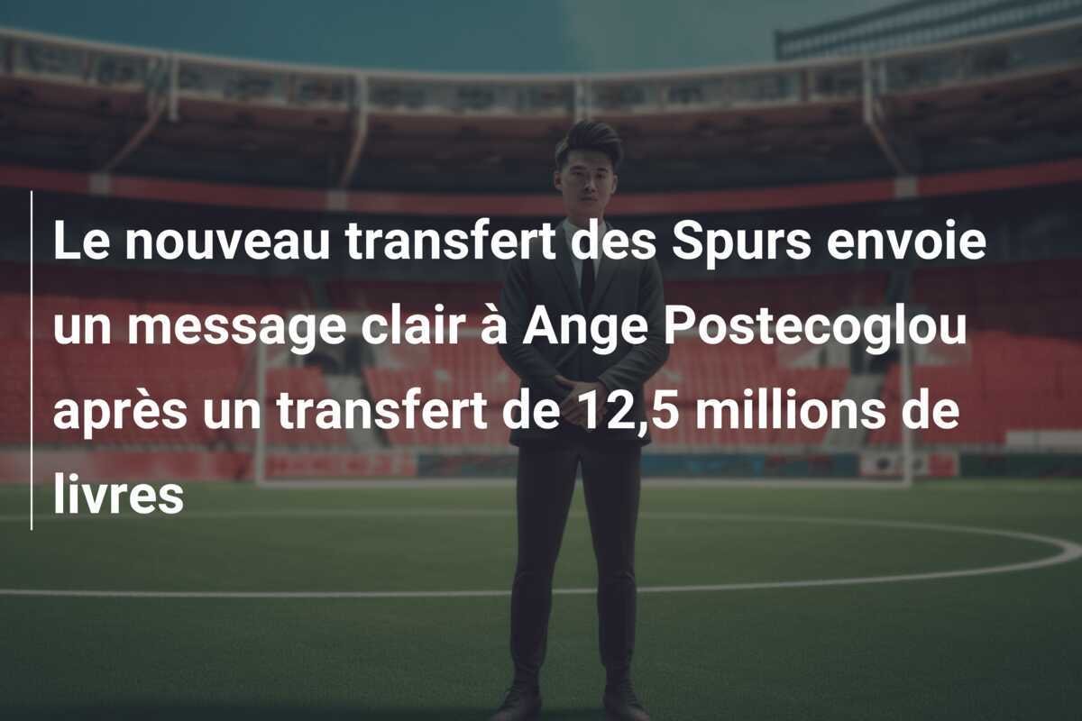 Le nouveau transfert des Spurs envoie un message clair à Ange Postecoglou après un transfert de 12,5 millions de livres