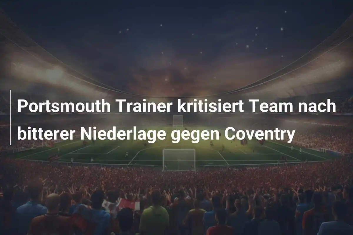 Portsmouth Trainer kritisiert Team nach bitterer Niederlage gegen Coventry
