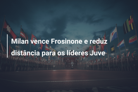 Milan vence Frosinone e reduz distância para os líderes Juve
