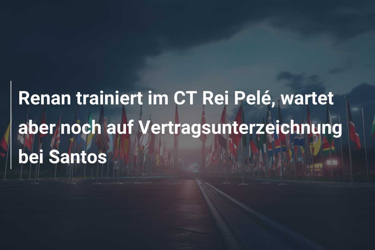 Renan trainiert im CT Rei Pelé, wartet aber noch auf Vertragsunterzeichnung bei Santos