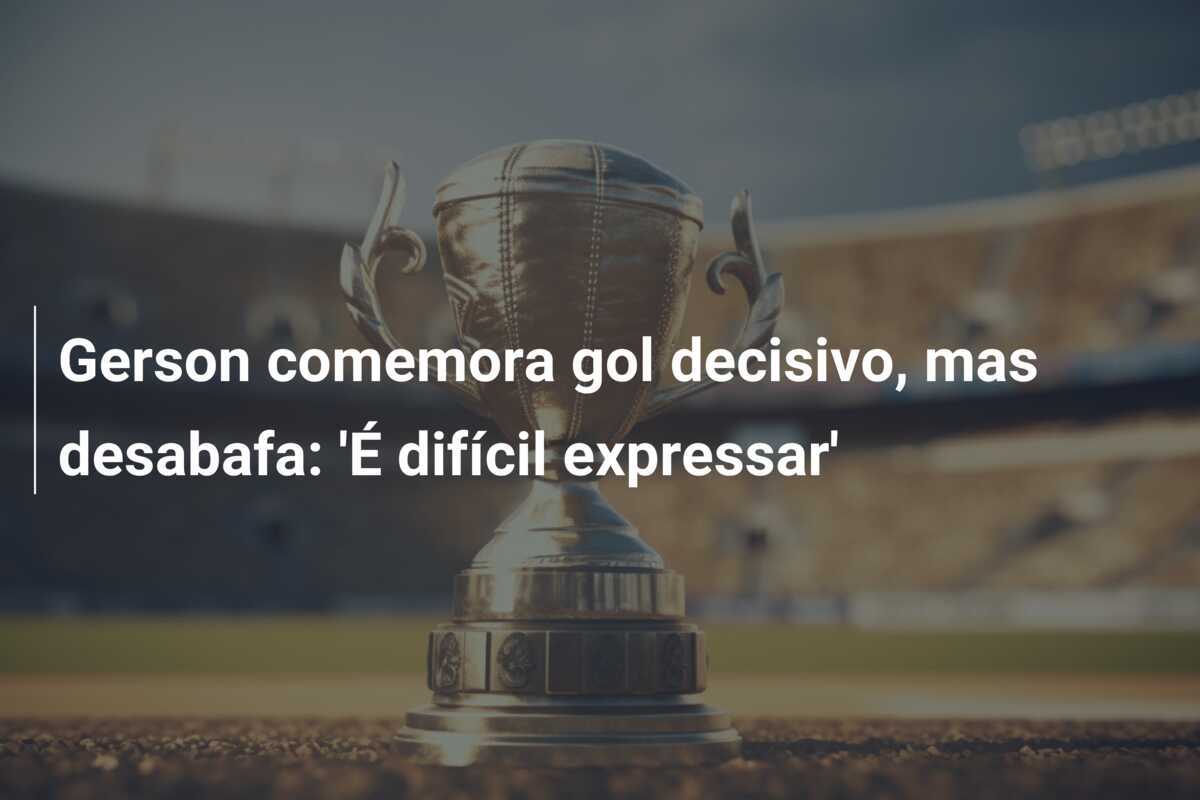 Gerson comemora gol decisivo, mas desabafa: 'É difícil expressar'