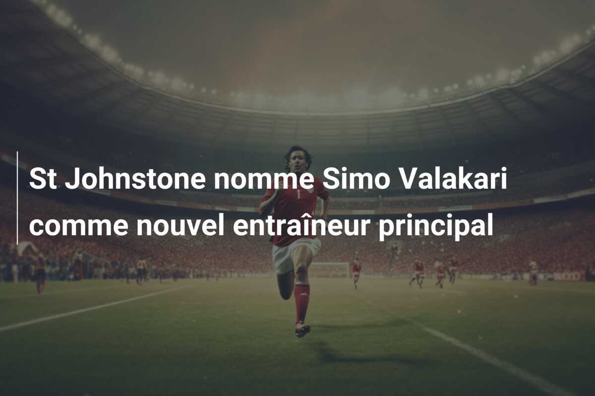 St Johnstone nomme Simo Valakari comme nouvel entraîneur principal