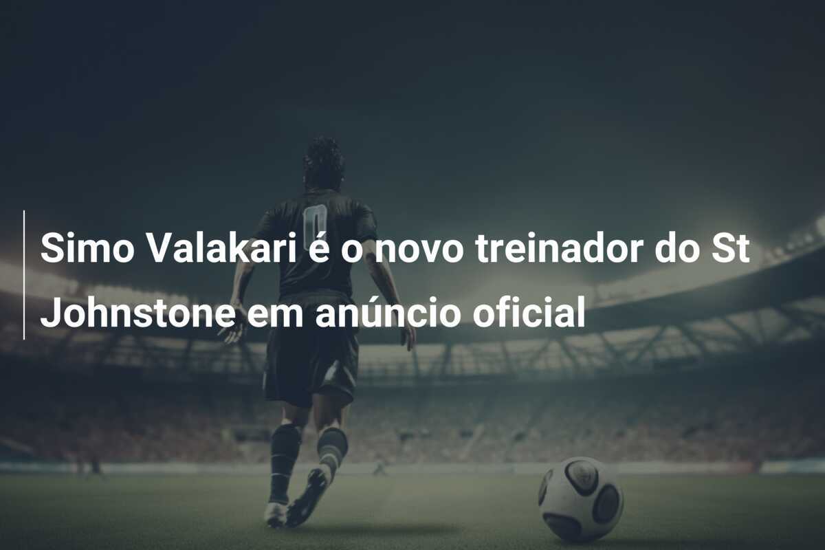 Simo Valakari é o novo treinador do St Johnstone em anúncio oficial