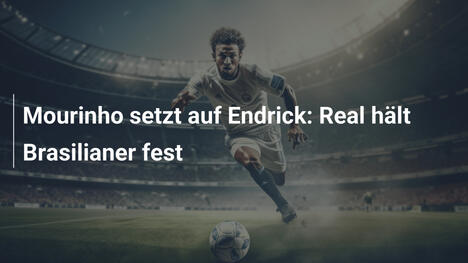 Mourinho setzt auf Endrick: Real hält Brasilianer fest