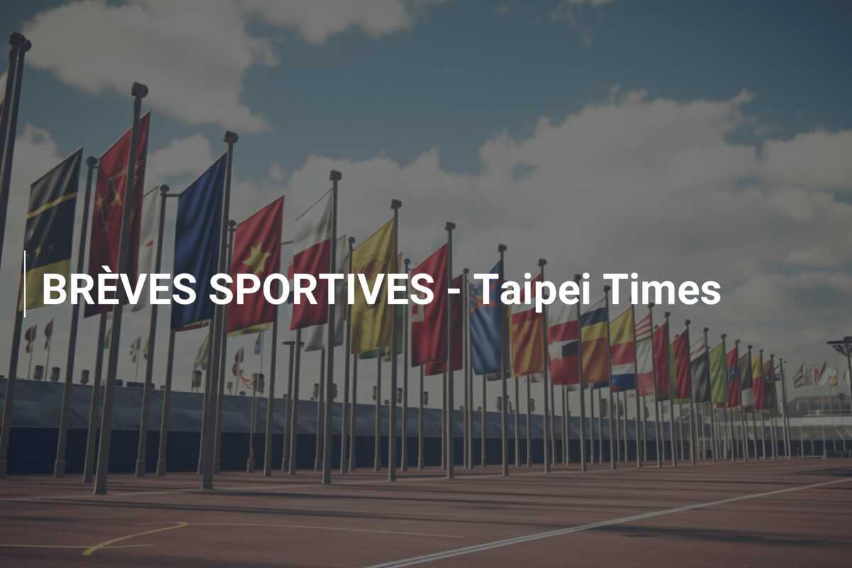 BRÈVES SPORTIVES - Taipei Times