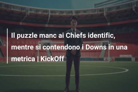Il puzzle manc ai Chiefs identific, mentre si contendono i Downs in una metrica | KickOff