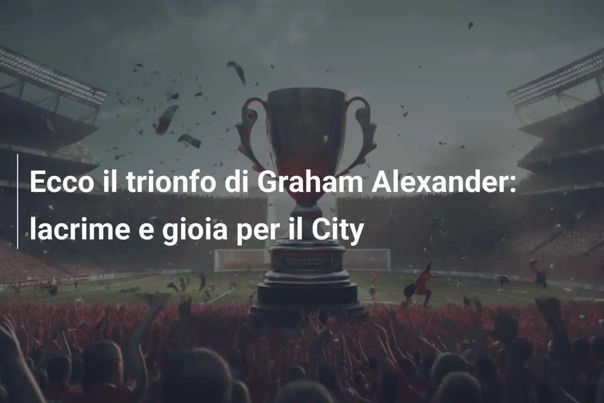 Ecco il trionfo di Graham Alexander: lacrime e gioia per il City