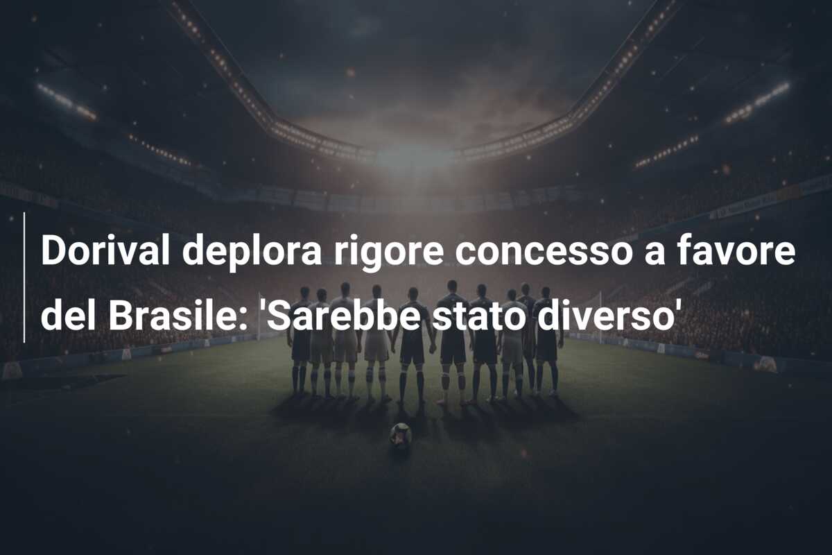 Dorival deplora rigore concesso a favore del Brasile: ‘Sarebbe stato diverso’