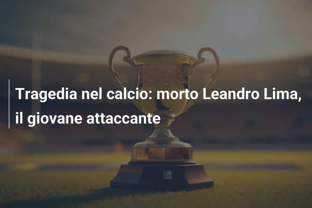Tragedia nel calcio: morto Leandro Lima, il giovane attaccante