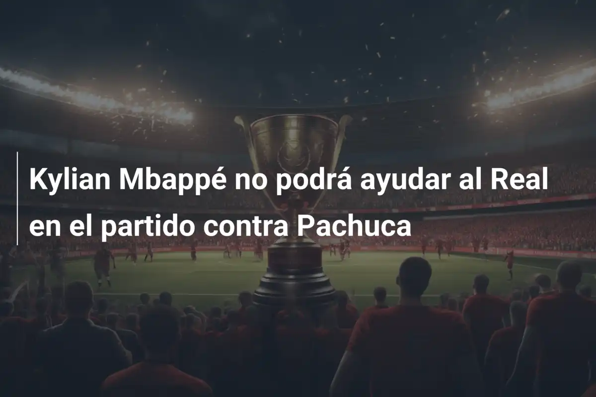 Kylian Mbappé no podrá ayudar al Real en el partido contra Pachuca