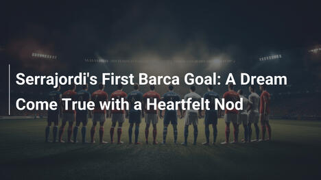 O Primeiro Gol de Clara Serrajordi pelo Barça: Um Sonho Realizado com Dedicação Emocionante