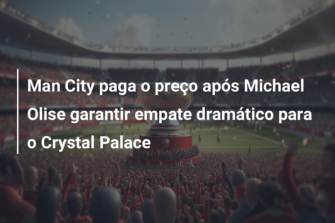 Manchester City abre 2 a 0, mas leva empate do Crystal Palace em