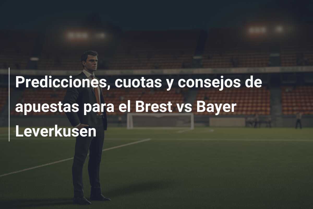 Predicciones, cuotas y consejos de apuestas para el Brest vs Bayer Leverkusen