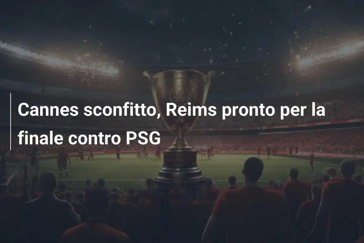 Cannes sconfitto, Reims pronto per la finale contro PSG
