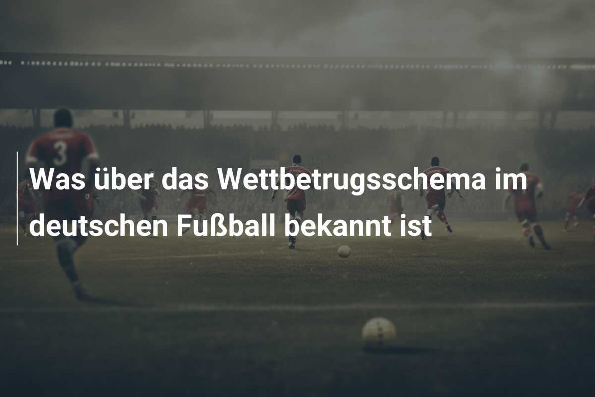 Was über das Wettbetrugsschema im deutschen Fußball bekannt ist