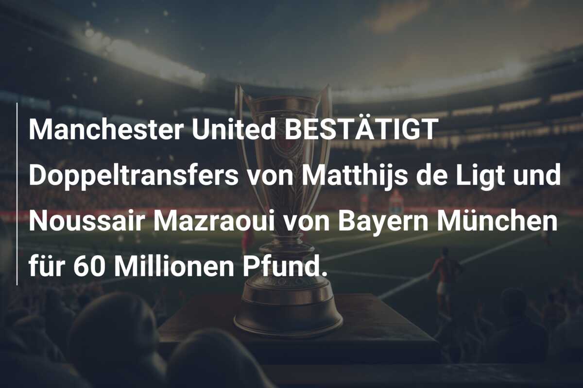 Manchester United BESTÄTIGT Doppeltransfers von Matthijs de Ligt und Noussair Mazraoui von Bayern München für 60 Millionen Pfund.