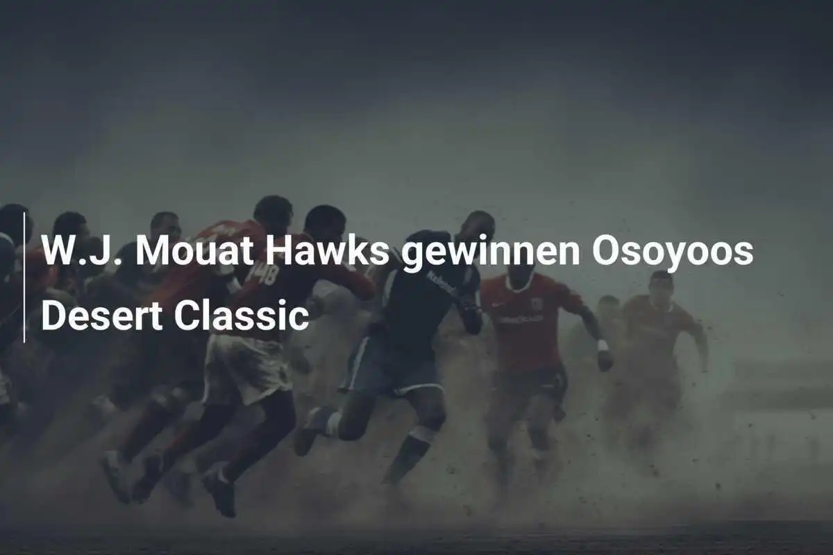 W.J. Mouat Hawks gewinnen Osoyoos Desert Classic