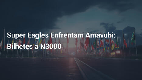 Super Eagles Enfrentam Amavubi: Bilhetes a N3000