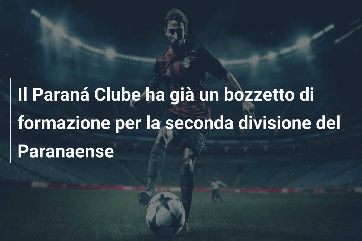 Il Paraná Clube ha già un bozzetto di formazione per la seconda divisione del Paranaense