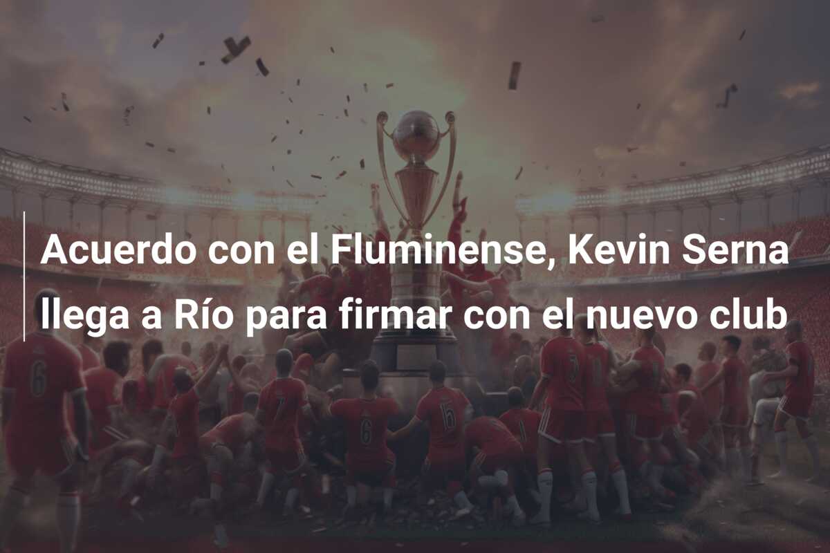 Acuerdo con el Fluminense, Kevin Serna llega a Río para firmar con el nuevo club