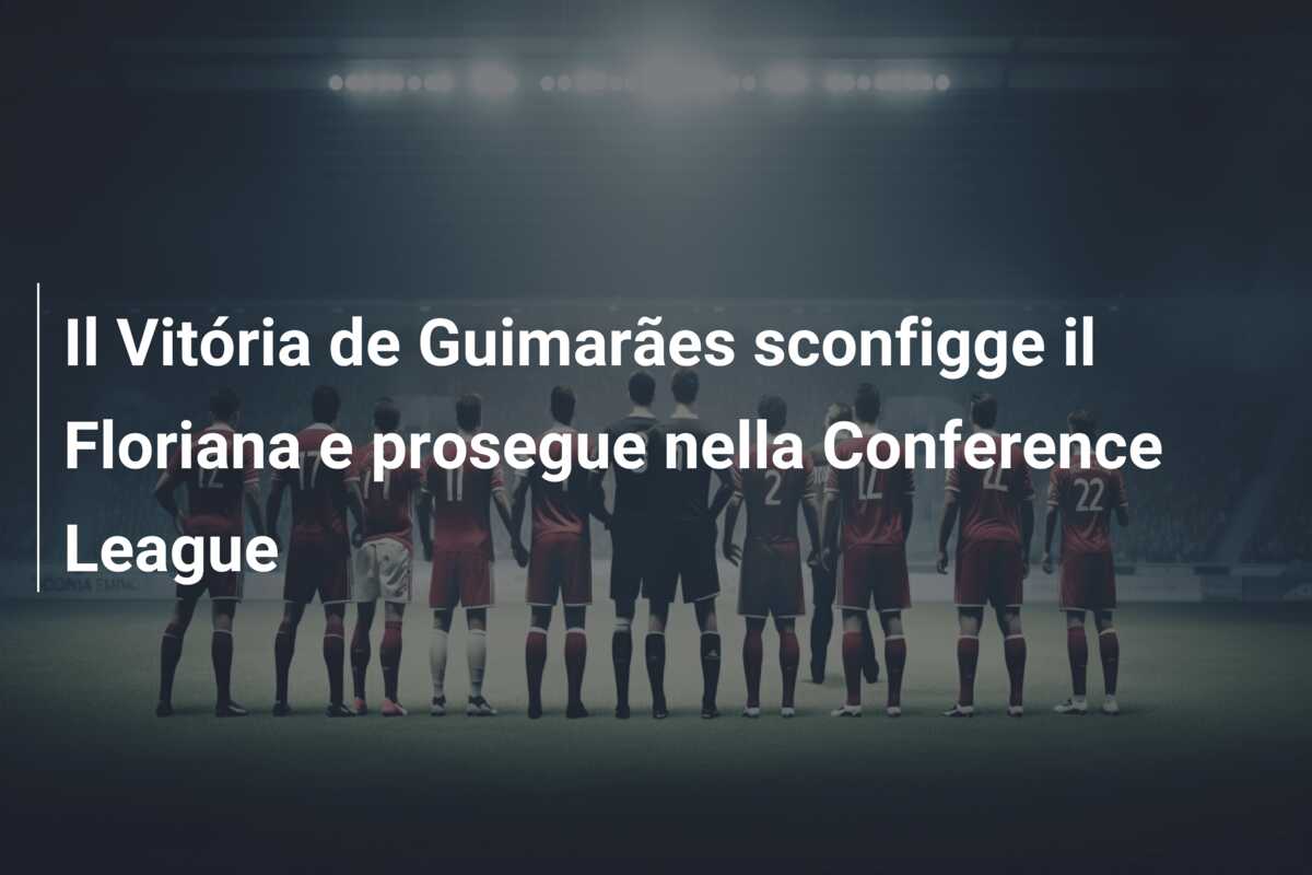 Il Vitória de Guimarães sconfigge il Floriana e prosegue nella Conference League