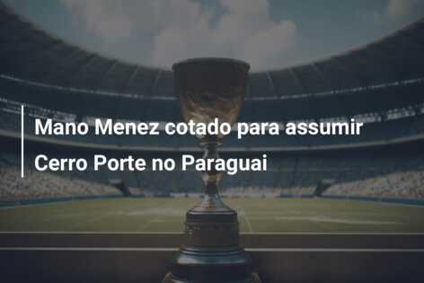 Mano Menez cotado para assumir Cerro Porte no Paraguai