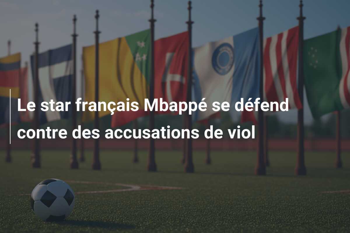 Le star français Mbappé se défend contre des accusations de viol