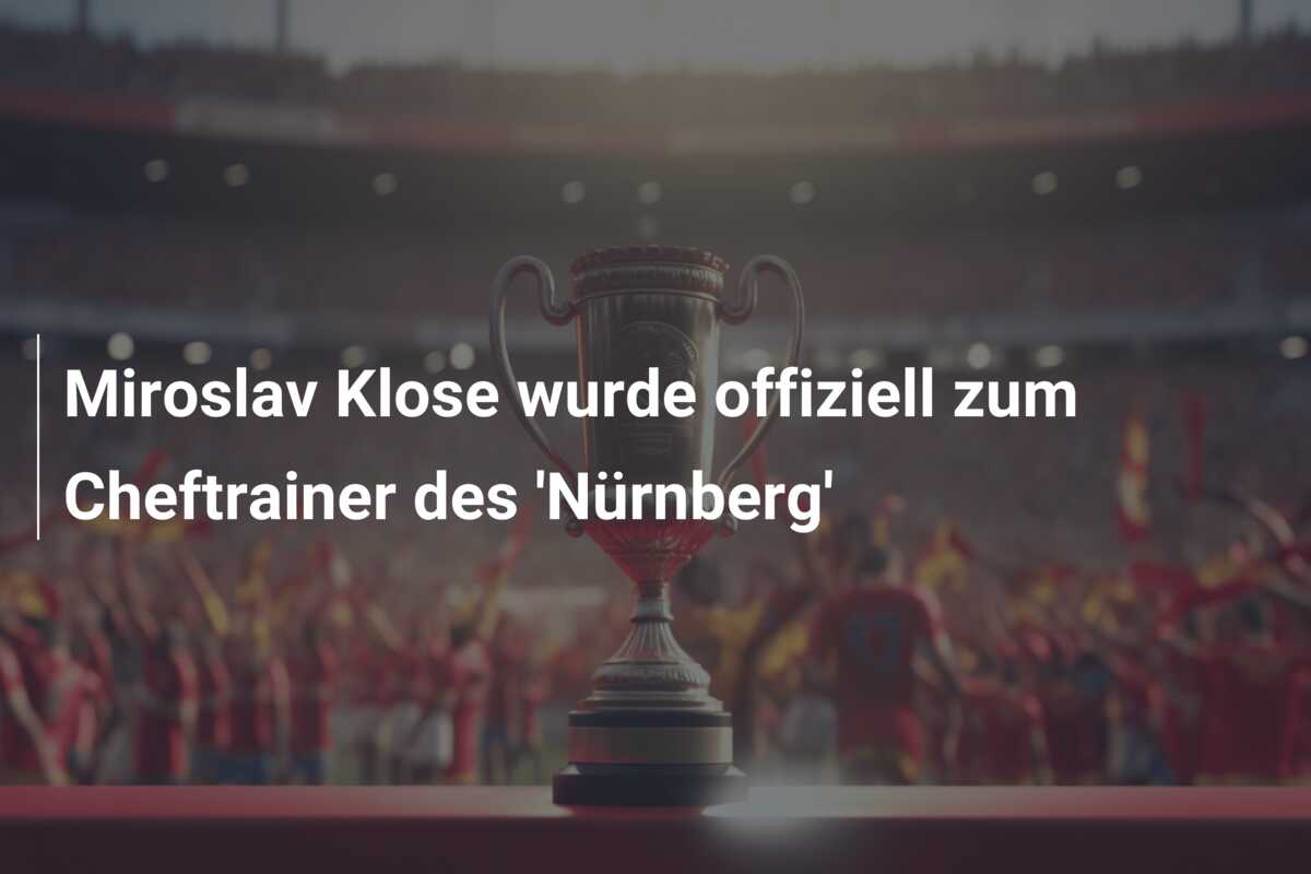 Miroslav Klose wurde offiziell zum Cheftrainer des ‘Nürnberg’