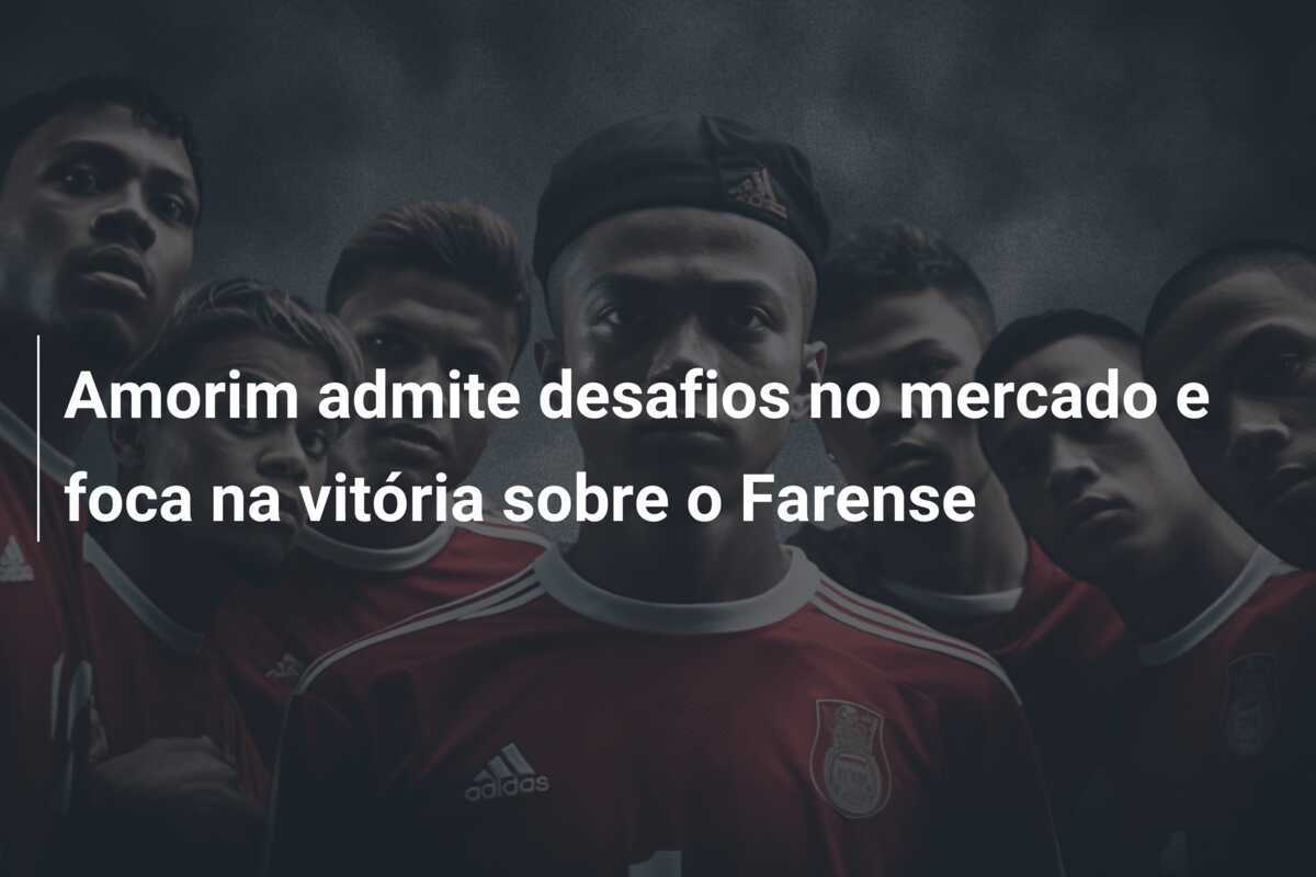 Amorim admite desafios no mercado e foca na vitória sobre o Farense