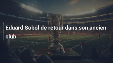 Eduard Sobol de retour dans son ancien club