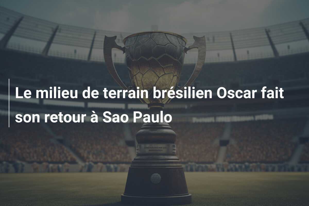 Le milieu de terrain brésilien Oscar fait son retour à Sao Paulo