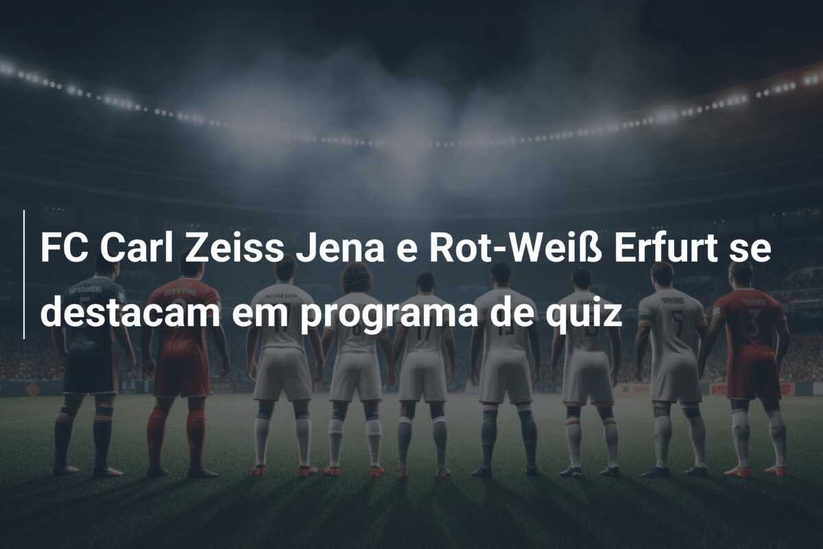 FC Carl Zeiss Jena e Rot-Weiß Erfurt se destacam em programa de quiz