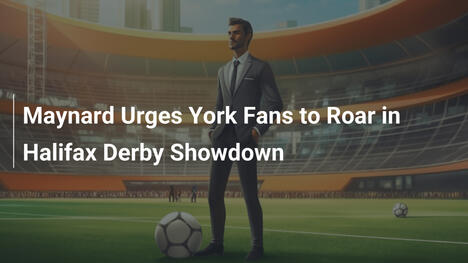 Maynard Convoca Torcida do York para Rugir no Dérbi de Halifax
