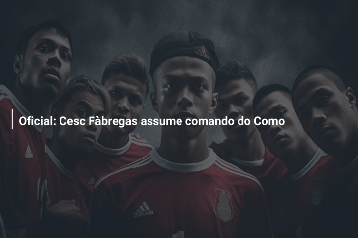 Oficial: Cesc Fàbregas assume comando do Como