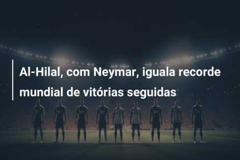 Al-Hilal, com Neymar, iguala recorde mundial de vitórias seguidas