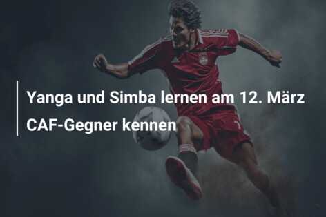 Yanga und Simba lernen am 12. März CAF-Gegner kennen