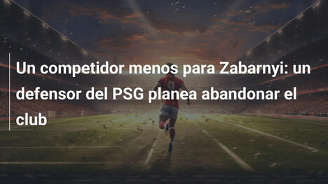 Un competidor menos para Zabarnyi: un defensor del PSG planea abandonar el club